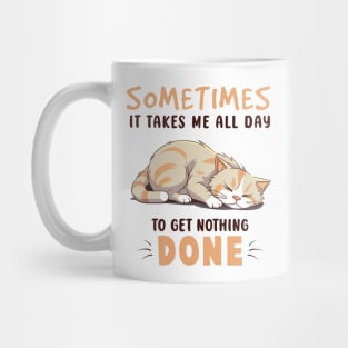 Sometimes It Takes Me All Day To Get Nothing Done Mug